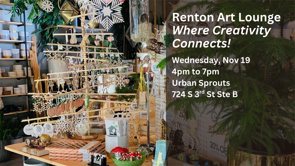 Renton Art Lounge 11/19/25 from 4-7 p.m. at Urban Sprouts at 724 S 3rd St Suite B