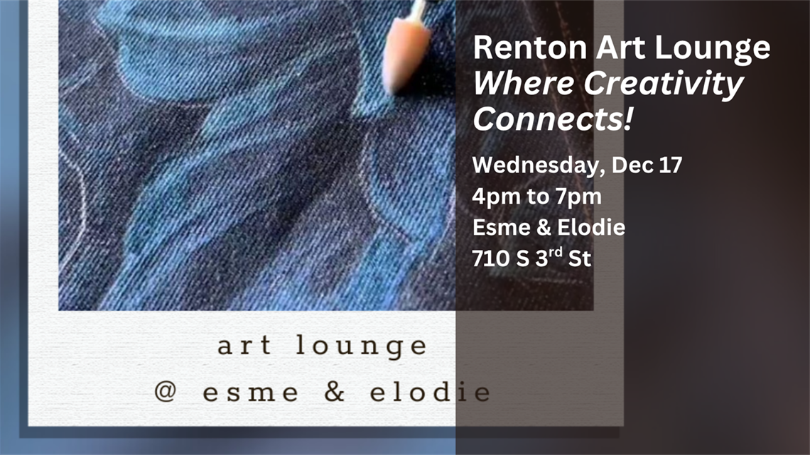 Renton Art Lounge 12/17/25 from 4-7 p.m. at Esme and Elodie 710 S 3rd St