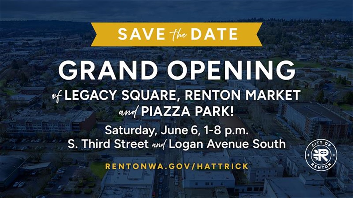 Save the Date Grand Opening of Legacy Square, Renton Market and Piazza Park Saturday June 6 