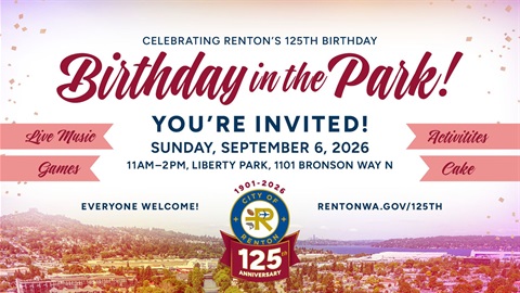 Celebrate the City of Renton's 125th Birthday Birthday in the Park You're Invited Sunday, September 6, 2026